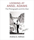 Looking at Ansel Adams: The Photographs and the Man