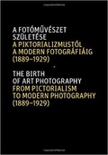 The Birth of Art Photography: From Pictorialism to Modern Photography (1889-1929)