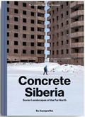 Concrete Siberia. Soviet Landscapes of the Far North