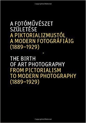 The Birth of Art Photography: From Pictorialism to Modern Photography (1889-1929)