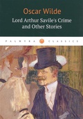 Lord Arthur Savile's Crime and Other Stories