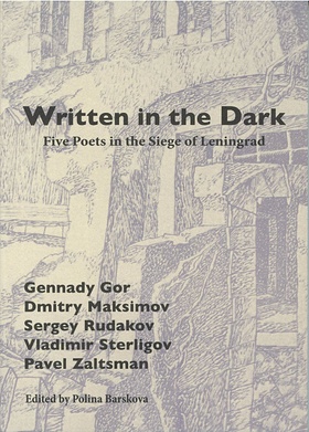 Written in the Dark. Five poets in the Siege of Leningrad
